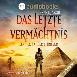 Hörbuch Das letzte Vermächtnis - Ein Jill Carter Thriller (Ungekürzt)  - Autor Ernst Jakob   - gelesen von Moritz Brendel