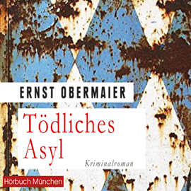 Hörbuch Tödliches Asyl  - Autor Ernst Obermaier   - gelesen von Thomas Birnstiel