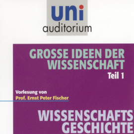 Hörbuch Grosse Ideen der Wissenschaft Teil 1  - Autor Ernst Peter Fischer   - gelesen von Ernst Peter Fischer