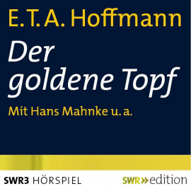 Hörbuch Der goldene Topf  - Autor Ernst Theodor Amadeus Hoffmann   - gelesen von Schauspielergruppe