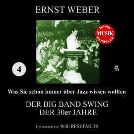 Hörbuch Der Big Band Swing der 30er Jahre (Was Sie schon immer über Jazz wissen wollten 4)  - Autor Ernst Weber   - gelesen von Willi Resetarits