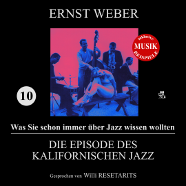 Hörbuch Die Episode des kalifornischen Jazz (Was Sie schon immer über Jazz wissen wollten 10)  - Autor Ernst Weber   - gelesen von Willi Resetarits