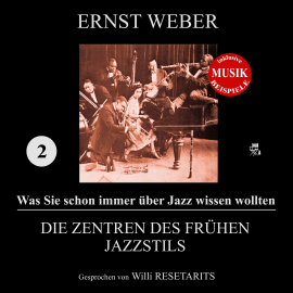 Hörbuch Die Zentren des frühen Jazzstils (Was Sie schon immer über Jazz wissen wollten 2)  - Autor Ernst Weber   - gelesen von Willi Resetarits