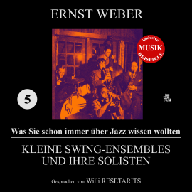 Hörbuch Kleine Swing-Ensembles und ihre Solisten (Was Sie schon immer über Jazz wissen wollten 5)  - Autor Ernst Weber   - gelesen von Willi Resetarits