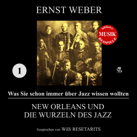Hörbuch New Orleans und die Wurzeln des Jazz (Was Sie schon immer über Jazz wissen wollten 1)  - Autor Ernst Weber   - gelesen von Willi Resetarits