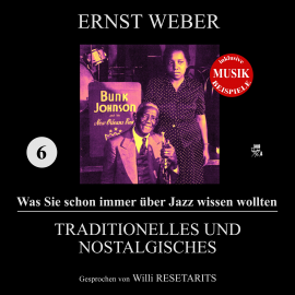 Hörbuch Traditionelles und Nostalgisches (Was Sie schon immer über Jazz wissen wollten 6)  - Autor Ernst Weber   - gelesen von Willi Resetarits