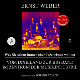 Hörbuch Vom Dixieland zur Big Band im Zentrum der Musikindustrie (Was Sie schon immer über Jazz wissen wollten 3)  - Autor Ernst Weber   - gelesen von Willi Resetarits