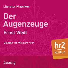 Hörbuch Der Augenzeuge  - Autor Ernst Weiss   - gelesen von Wolfgang Koch