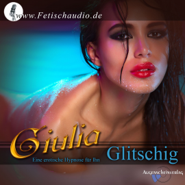 Hörbuch Glitschig  - Autor Erotik-Hypnotiseurin Giulia   - gelesen von Giulia