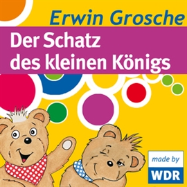 Hörbuch Bärenbude - Der Schatz des kleinen Königs  - Autor Erwin Grosche   - gelesen von Diverse