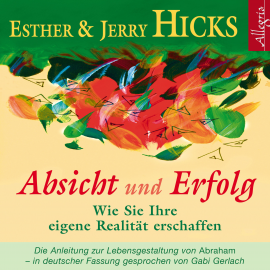 Hörbuch Absicht und Erfolg  - Autor Esther & Jerry Hicks   - gelesen von Gabriele Gerlach