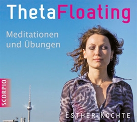 Hörbuch ThetaFloating - Meditationen und Übungen  - Autor Esther Kochte   - gelesen von Esther Kochte