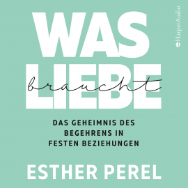 Hörbuch Was Liebe braucht - Das Geheimnis des Begehrens in festen Beziehungen  - Autor Esther Perel   - gelesen von Claudia Gräf