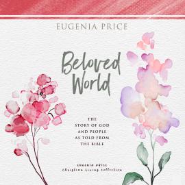 Hörbuch Beloved World - The Story of God and People as Told From the Bible (Unabridged)  - Autor Eugenia Price   - gelesen von Melanie Carey