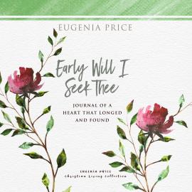 Hörbuch Early Will I Seek Thee (Unabridged)  - Autor Eugenia Price   - gelesen von Nan McNamara