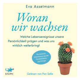 Hörbuch Woran wir wachsen  - Autor Eva Asselmann   - gelesen von Pan Selle