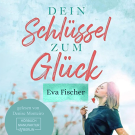 Hörbuch Dein Schlüssel zum Glück - Wie du es endlich schaffst glücklich zu sein! (ungekürzt)  - Autor Eva Fischer   - gelesen von Denise Monteiro