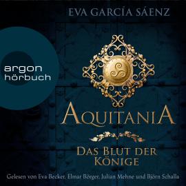Hörbuch Aquitania - Das Blut der Könige (Ungekürzte Lesung)  - Autor Eva García Sáenz   - gelesen von Schauspielergruppe