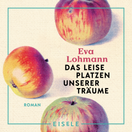 Hörbuch Das leise Platzen unserer Träume  - Autor Eva Lohmann   - gelesen von Eva Lohmann
