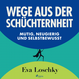 Hörbuch Wege aus der Schüchternheit - Mutig, neugierig und selbstbewusst  - Autor Eva Loschky   - gelesen von Eva Loschky
