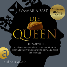 Hörbuch Die Queen: Elizabeth II. - Als Monarchin führte sie ihr Volk in eine neue Zeit und brachte Beständigkeit im Wandel - Romanbiogra  - Autor Eva-Maria Bast   - gelesen von Regine Lange