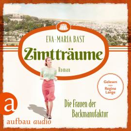 Hörbuch Zimtträume - Die Frauen der Backmanufaktur - Die Backdynastie, Band 3 (Ungekürzt)  - Autor Eva-Maria Bast   - gelesen von Regine Lange