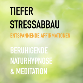 Hörbuch Tiefer Stressabbau - Entspannende Affirmationen - Beruhigende Naturhypnose & Meditation  - Autor Eva-Maria Herzig   - gelesen von Tanja Lipinski