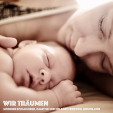 Wir träumen: Moderne Schlaflieder, damit Sie und Ihr Baby friedvoll einschlafen