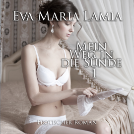 Hörbuch Mein Weg in die Sünde 1  - Autor Eva Maria Lamia   - gelesen von Franziska Thompson