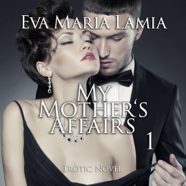 Hörbuch My Mother's Affairs | Erotic Novel  - Autor Eva Maria Lamia   - gelesen von Judy Younga