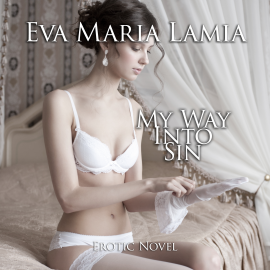 Hörbuch My Way into Sin | Erotic Novel  - Autor Eva Maria Lamia   - gelesen von Judy Younga