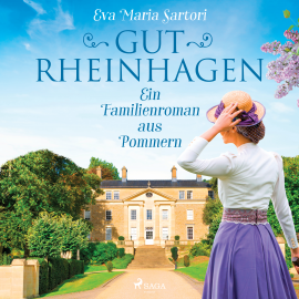 Hörbuch Gut Rheinhagen: Ein Familienroman aus Pommern  - Autor Eva Maria Sartori   - gelesen von Sabine Fischer