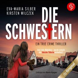 Hörbuch Die Schwestern - Ein True Crime Thriller (Ungekürzt)  - Autor Eva-Maria Silber, Kirsten Wilczek   - gelesen von Kevin Kasper