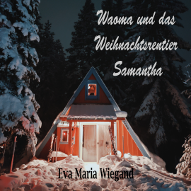 Hörbuch Waoma und das Weihnachtsrentier Samantha  - Autor Eva Maria Wiegand   - gelesen von Eva Maria Wiegand