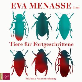 Hörbuch Tiere für Fortgeschrittene (gekürzt)  - Autor Eva Menasse   - gelesen von Eva Menasse