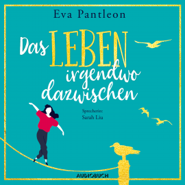 Hörbuch Das Leben irgendwo dazwischen  - Autor Eva Pantleon   - gelesen von Sarah Liu