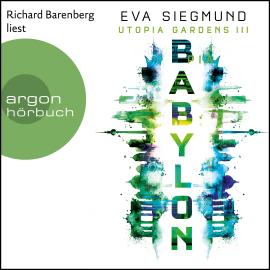 Hörbuch Babylon - Utopia Gardens, Band 3 (Ungekürzte Lesung)  - Autor Eva Siegmund   - gelesen von Richard Barenberg