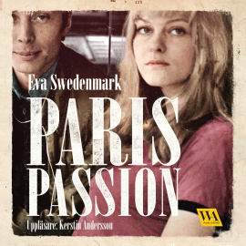 Hörbuch Paris passion  - Autor Eva Swedenmark   - gelesen von Kerstin Andersson