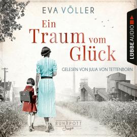 Hörbuch Ein Traum vom Glück - Die Ruhrpott-Saga, Teil 1 (Ungekürzt)  - Autor Eva Völler   - gelesen von Julia von Tettenborn