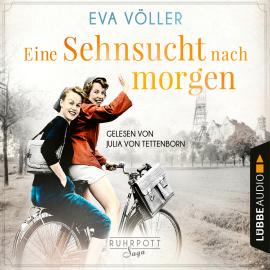 Hörbuch Eine Sehnsucht nach morgen - Die Ruhrpott-Saga, Teil 3 (Gekürzt)  - Autor Eva Völler   - gelesen von Julia von Tettenborn