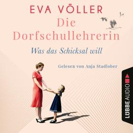 Hörbuch Was das Schicksal will - Die Dorfschullehrerin, Teil 2 (Gekürzt)  - Autor Eva Völler   - gelesen von Anja Stadlober
