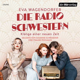 Hörbuch Die Radioschwestern  - Autor Eva Wagendorfer   - gelesen von Schauspielergruppe
