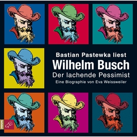 Hörbuch Wilhelm Busch - Der lachende Pessimist  - Autor Eva Weissweiler   - gelesen von Bastian Pastewka