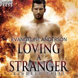 Hörbuch Loving a Stranger - A Kindred Tales Novel (Unabridged)  - Autor Evangeline Anderson   - gelesen von Mackenzie Cartwright