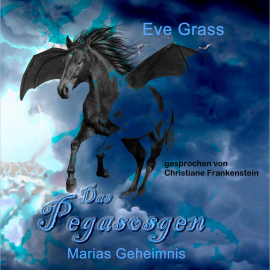 Hörbuch Das Pegasosgen: Marias Geheimnis  - Autor Eve Grass   - gelesen von Christiane Frankenstein
