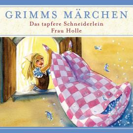 Hörbuch Grimms Märchen, Das tapfere Schneiderlein/ Frau Holle  - Autor Evelyn Hardey   - gelesen von Schauspielergruppe