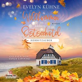 Hörbuch Herbstzauber - Willkommen im kleinen Ostseehotel, Band 4 (ungekürzt)  - Autor Evelyn Kühne   - gelesen von Tanja Lipinski