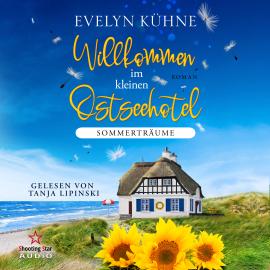 Hörbuch Sommerträume - Willkommen im kleinen Ostseehotel, Band 3 (ungekürzt)  - Autor Evelyn Kühne   - gelesen von Tanja Lipinski