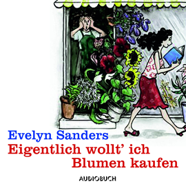 Hörbuch Eigentlich wollt' ich Blumen kaufen  - Autor Evelyn Sanders   - gelesen von Doris Wolters