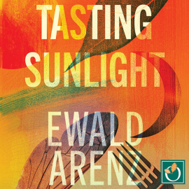 Hörbuch Tasting Sunlight  - Autor Ewald Arenz   - gelesen von Julia Barrie